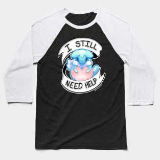 I still need help Baseball T-Shirt